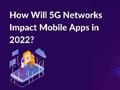 2022年，5G網絡將如何影響APP制作，5G時代開發app的特點